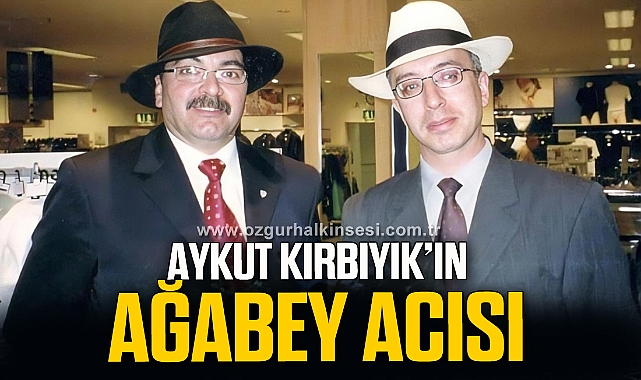 AYKUT KIRBIYIKIN AĞABEY ACISI Zonguldak Zonguldak Haberleri Özgür